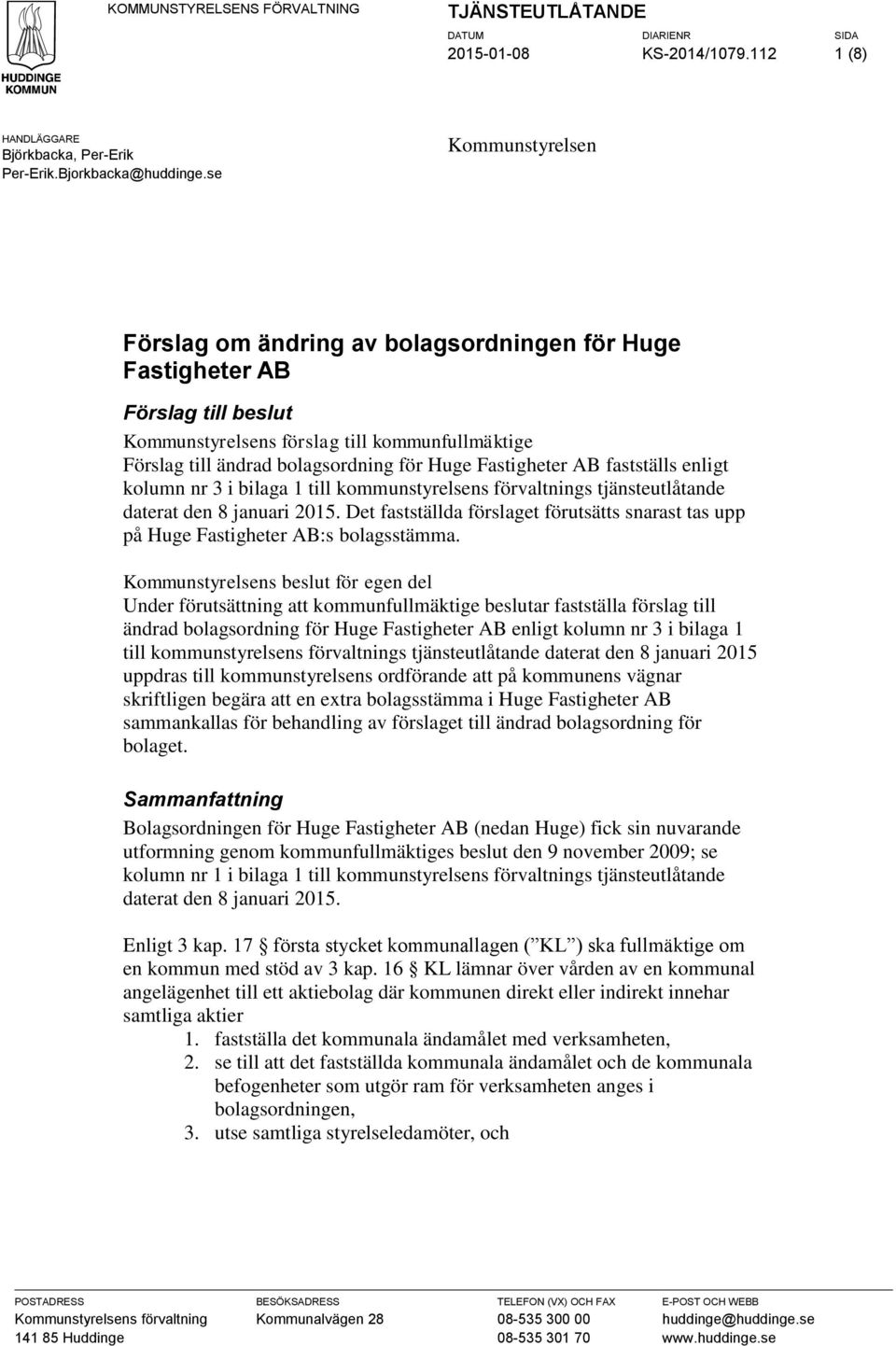 Fastigheter AB fastställs enligt kolumn nr 3 i bilaga 1 till kommunstyrelsens förvaltnings tjänsteutlåtande daterat den 8 januari 2015.