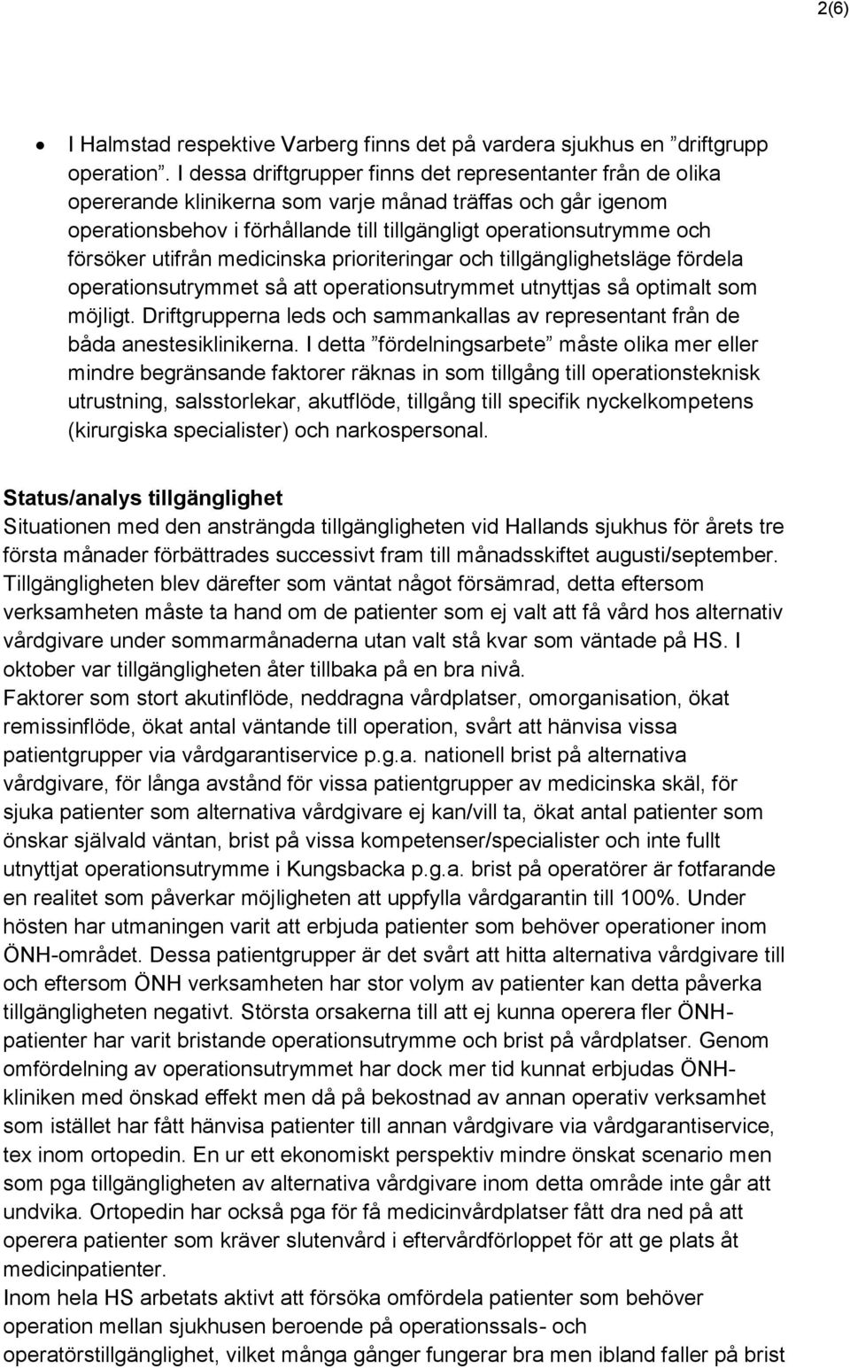 utifrån medicinska prioriteringar och tillgänglighetsläge fördela operationsutrymmet så att operationsutrymmet utnyttjas så optimalt som möjligt.