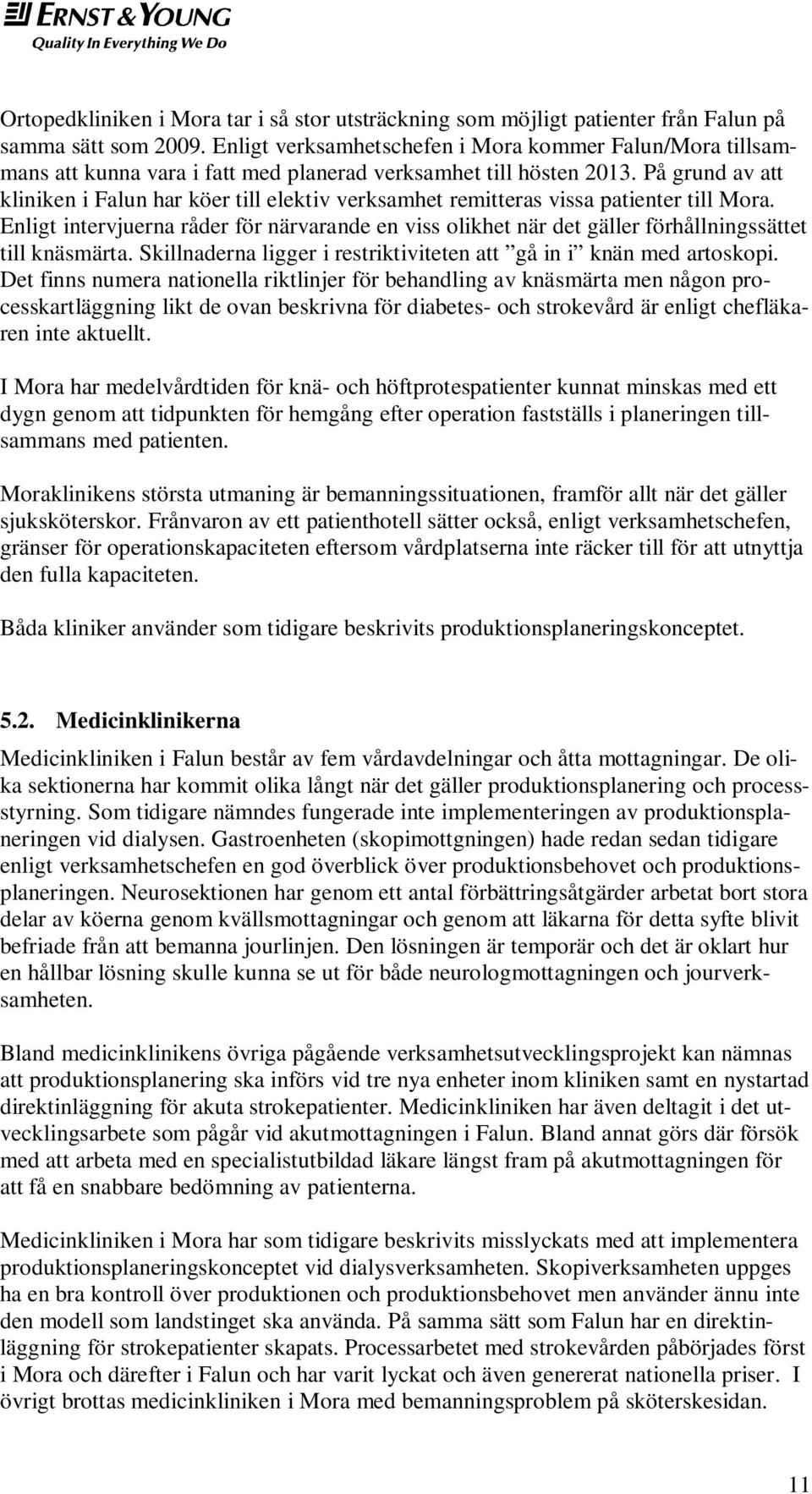 På grund av att kliniken i Falun har köer till elektiv verksamhet remitteras vissa patienter till Mora.