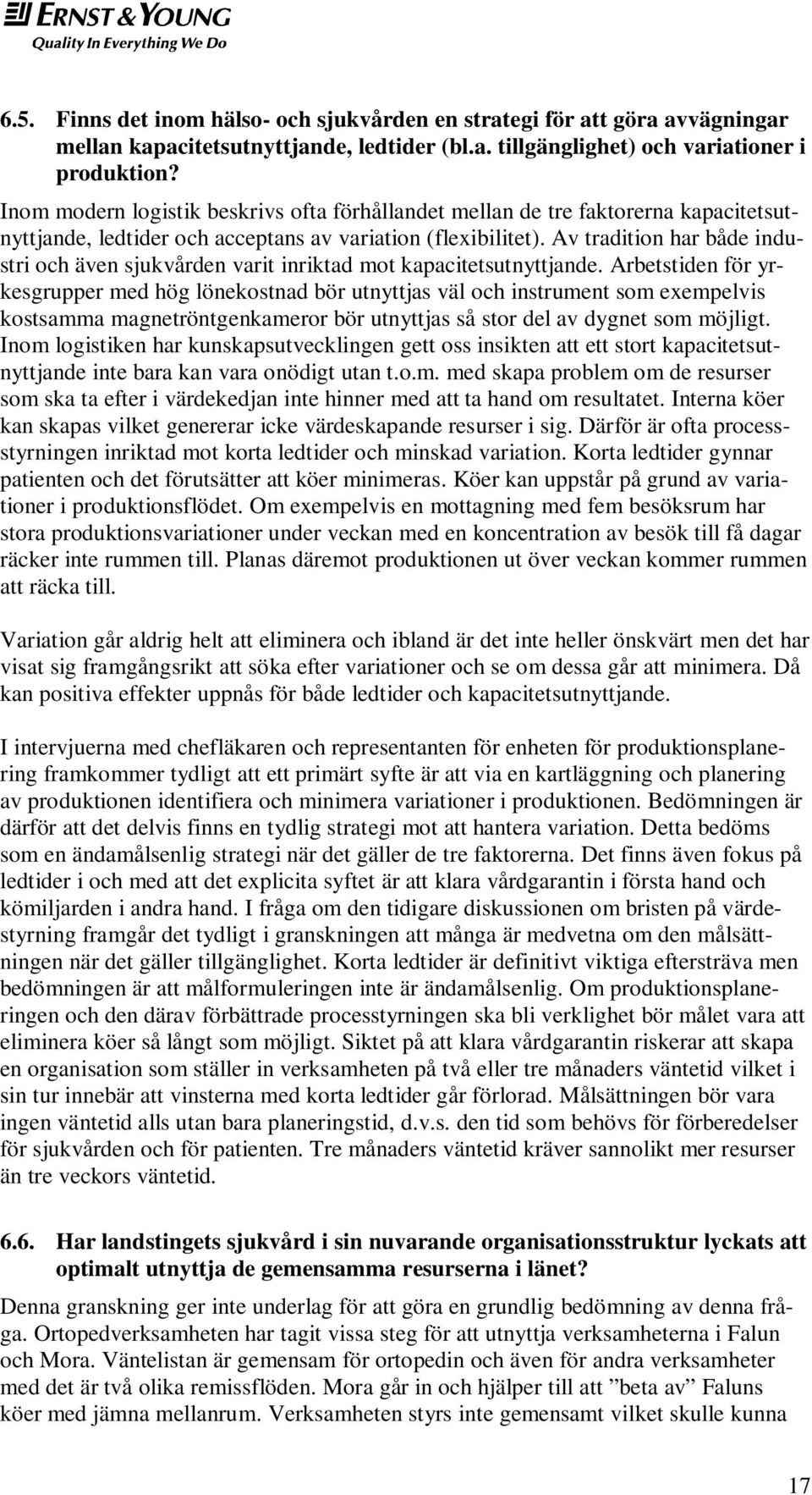 Av tradition har både industri och även sjukvården varit inriktad mot kapacitetsutnyttjande.