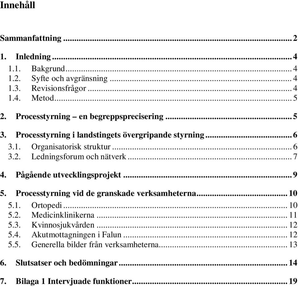 Ledningsforum och nätverk... 7 4. Pågående utvecklingsprojekt... 9 5. Processtyrning vid de granskade verksamheterna... 10 5.1. Ortopedi... 10 5.2.