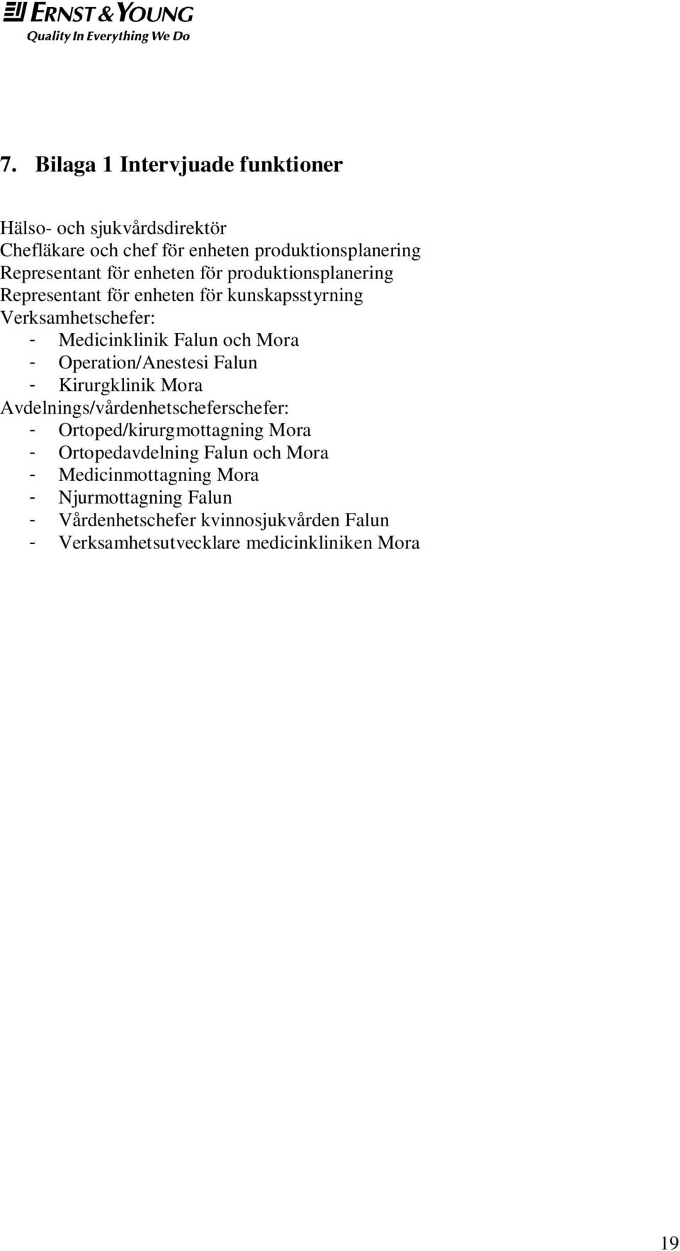Operation/Anestesi Falun - Kirurgklinik Mora Avdelnings/vårdenhetscheferschefer: - Ortoped/kirurgmottagning Mora - Ortopedavdelning Falun