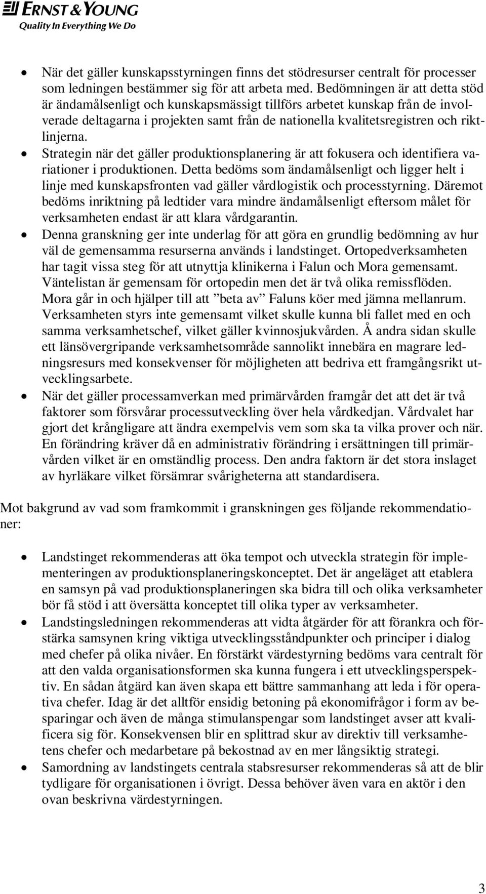 Strategin när det gäller produktionsplanering är att fokusera och identifiera variationer i produktionen.