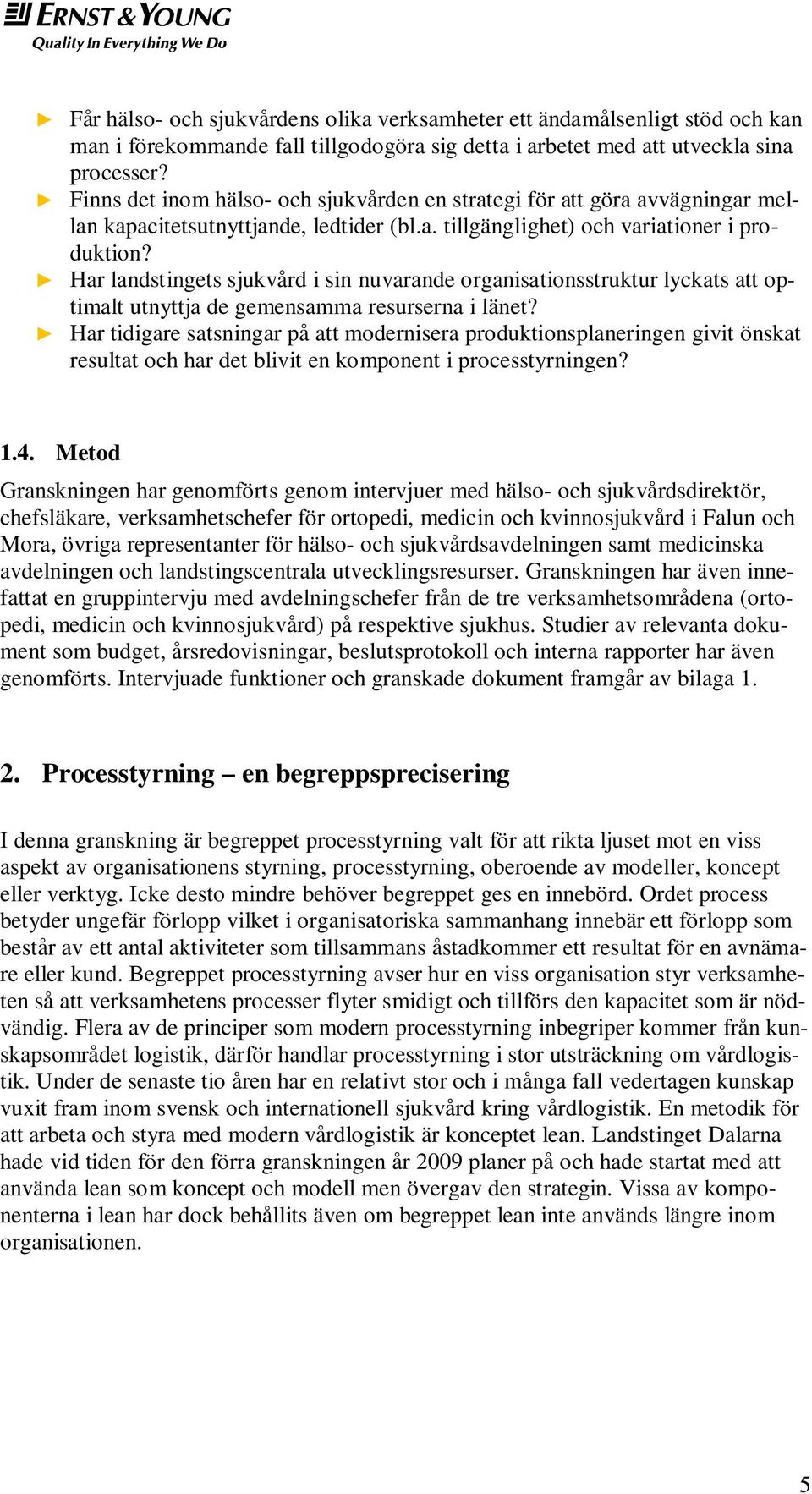 Har landstingets sjukvård i sin nuvarande organisationsstruktur lyckats att optimalt utnyttja de gemensamma resurserna i länet?