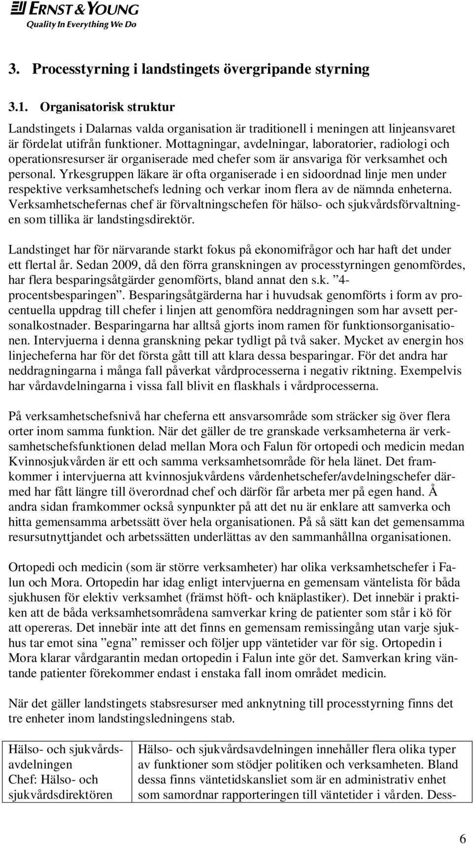 Mottagningar, avdelningar, laboratorier, radiologi och operationsresurser är organiserade med chefer som är ansvariga för verksamhet och personal.