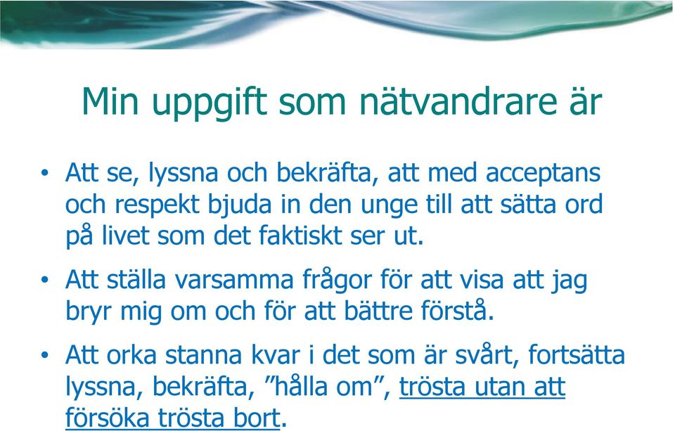 Att ställa varsamma frågor för att visa att jag bryr mig om och för att bättre förstå.