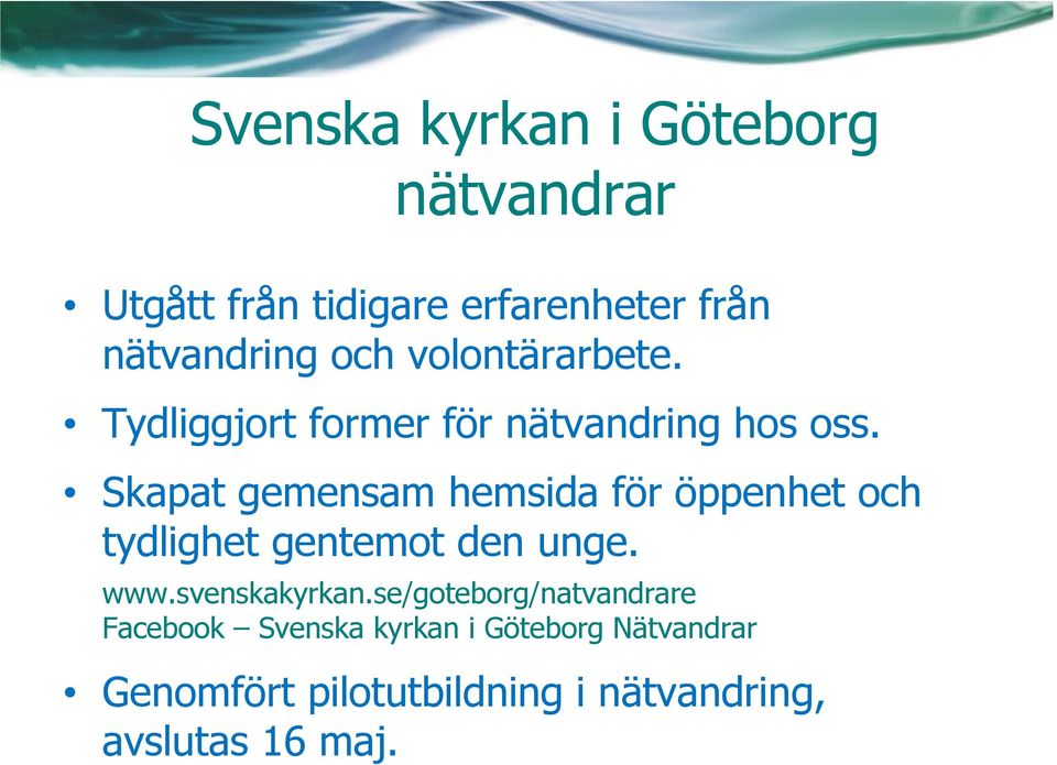 Skapat gemensam hemsida för öppenhet och tydlighet gentemot den unge. www.svenskakyrkan.