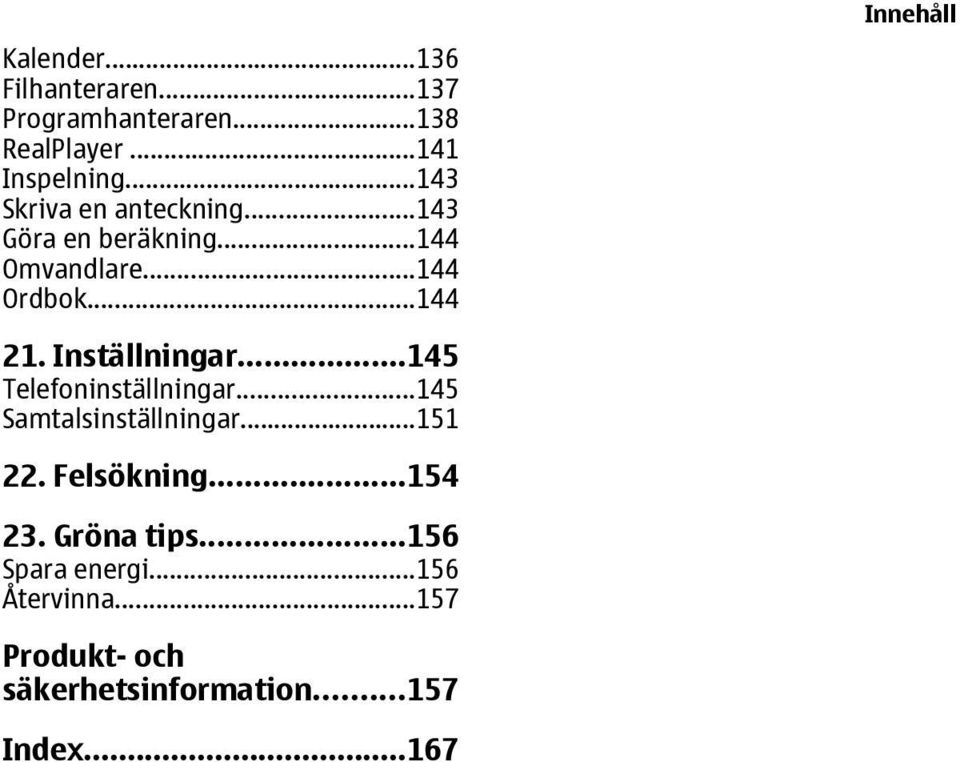 Inställningar...145 Telefoninställningar...145 Samtalsinställningar...151 22. Felsökning...154 23.