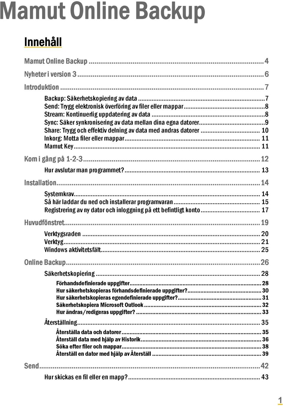 .. 10 Inkorg: Motta filer eller mappar... 11 Mamut Key... 11 Kom i gång på 1-2-3... 12 Hur avslutar man programmet?... 13 Installation... 14 Systemkrav.