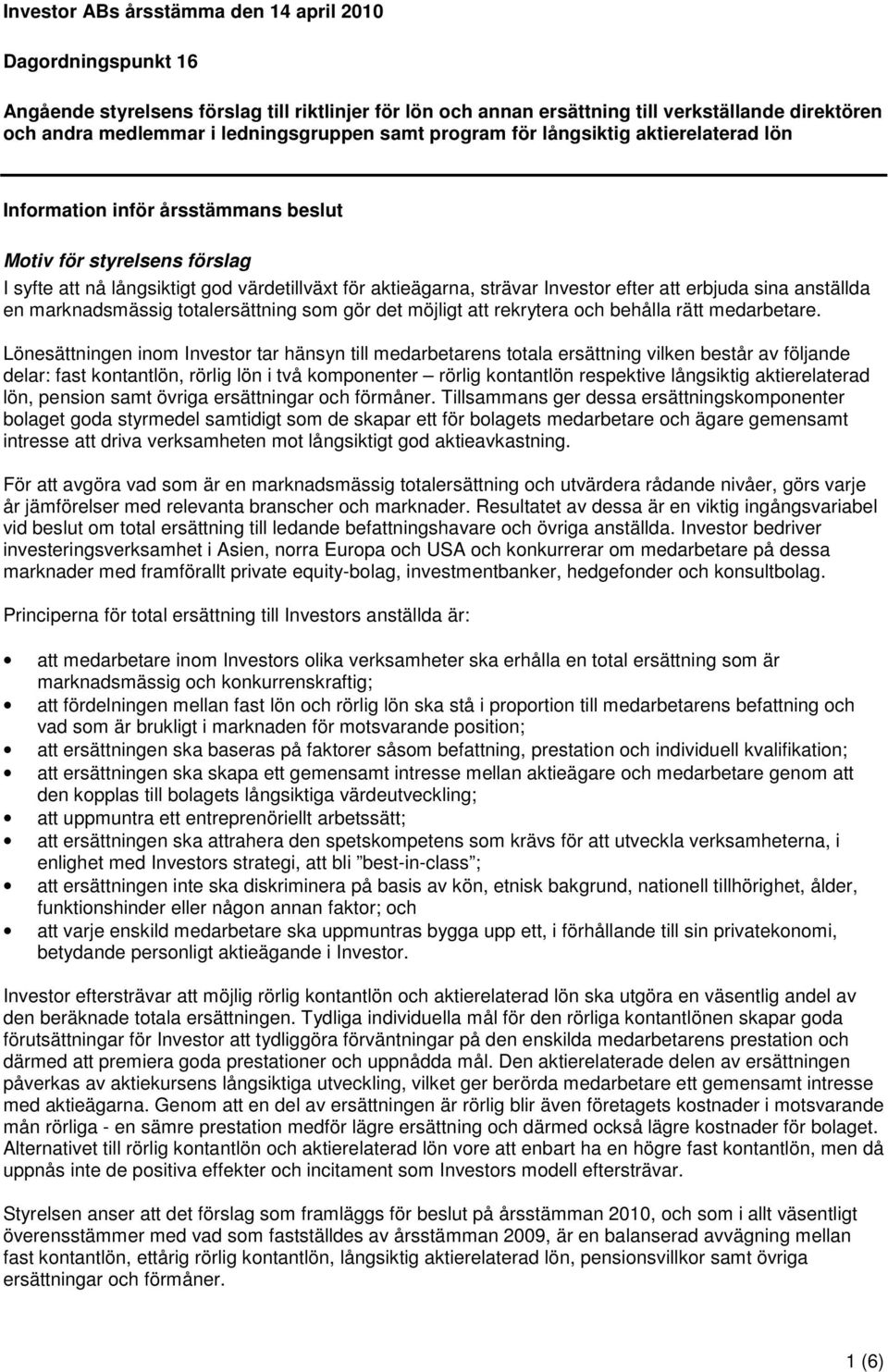 Investor efter att erbjuda sina anställda en marknadsmässig totalersättning som gör det möjligt att rekrytera och behålla rätt medarbetare.