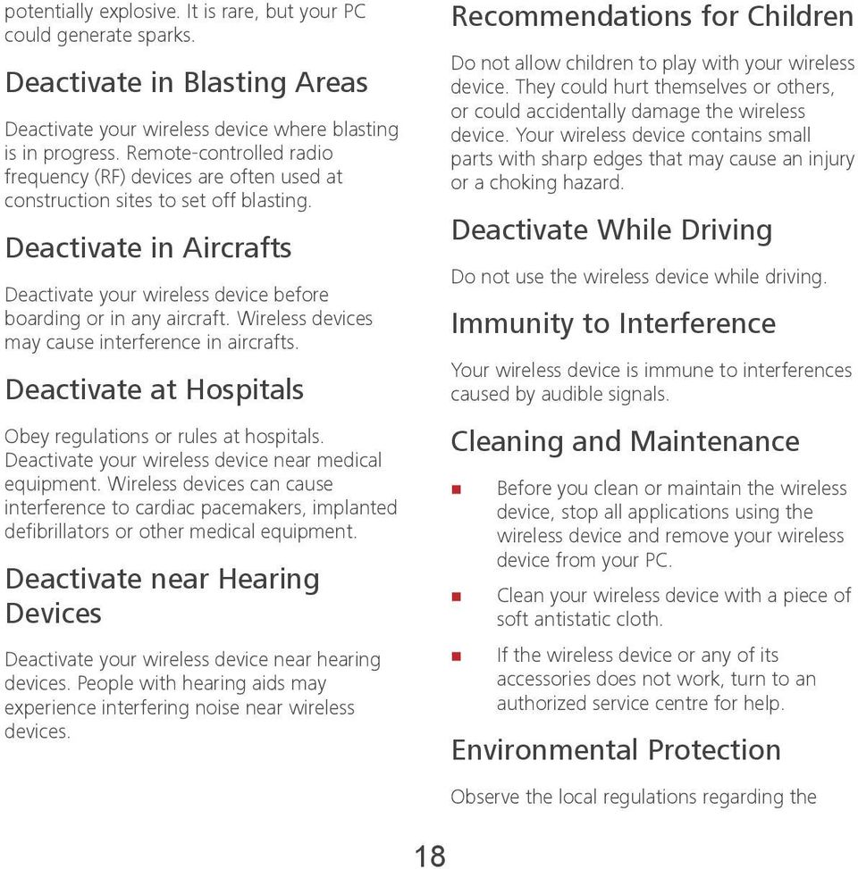 Wireless devices may cause interference in aircrafts. Deactivate at Hospitals Obey regulations or rules at hospitals. Deactivate your wireless device near medical equipment.