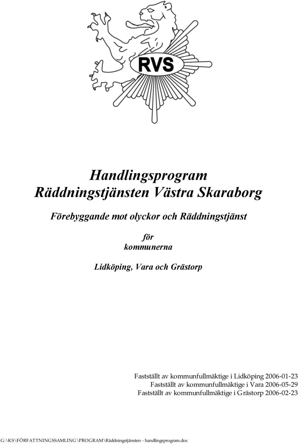 Fastställt av kommunfullmäktige i Lidköping 2006-01-23 Fastställt av