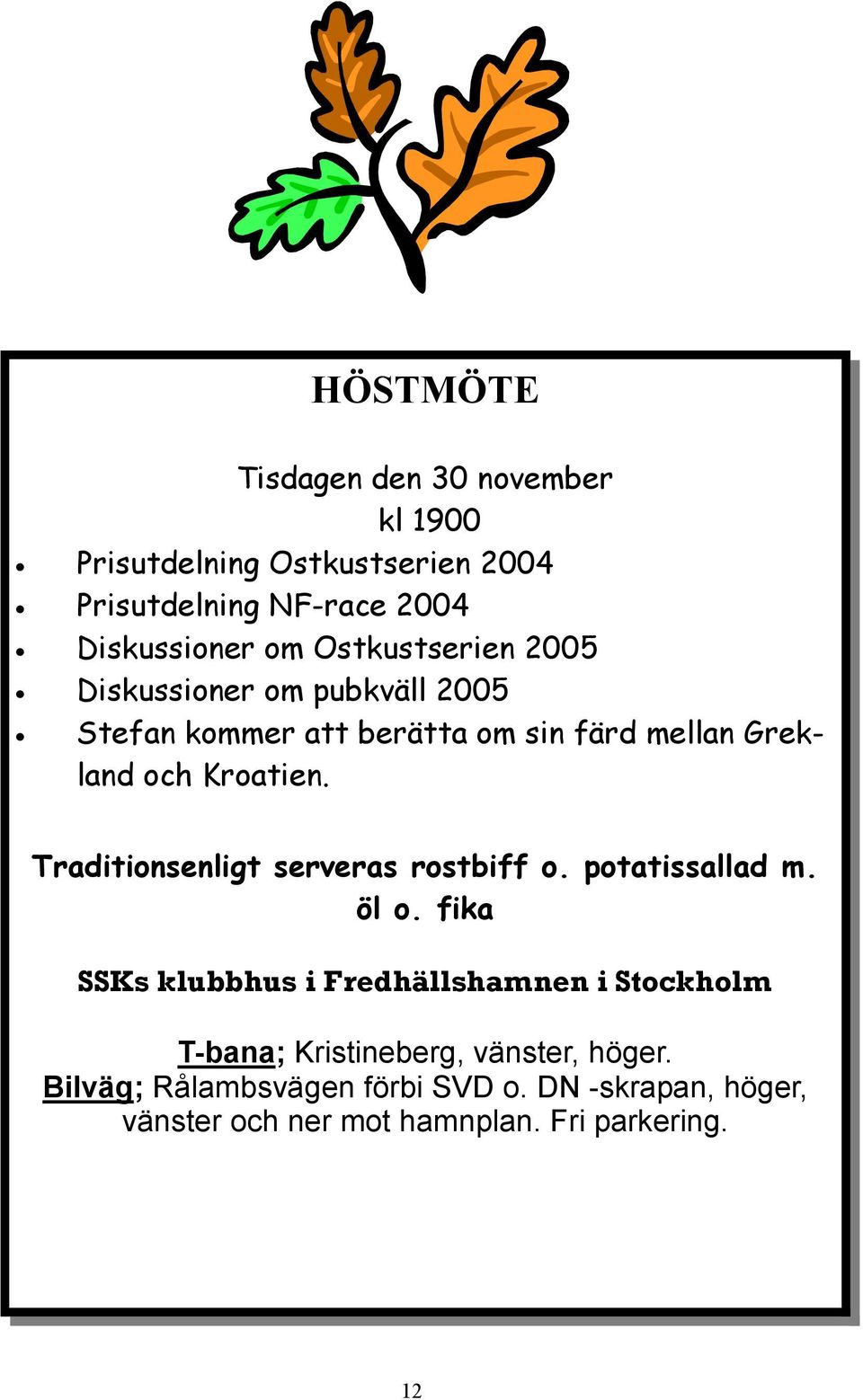 Traditionsenligt serveras rostbiff o. potatissallad m. öl o.