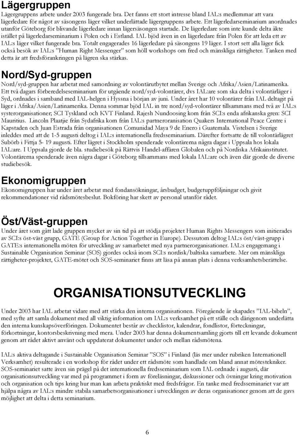 Ett lägerledarseminarium anordnades utanför Göteborg för blivande lägerledare innan lägersäsongen startade.