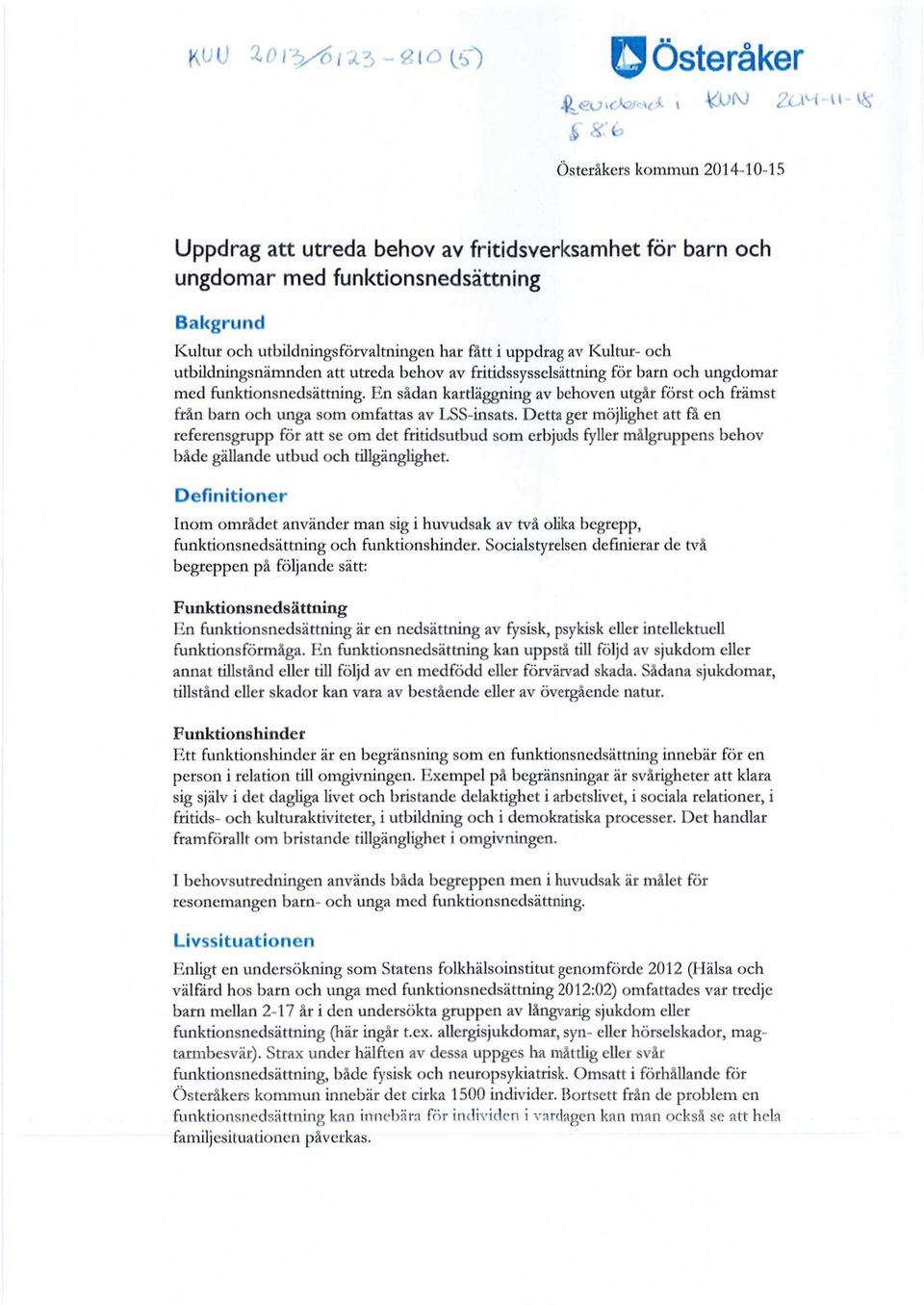 uppdrag av Kultur- och utbildningsnämnden att utreda behov av fritidssysselsättning för barn och ungdomar med funktionsnedsättning.