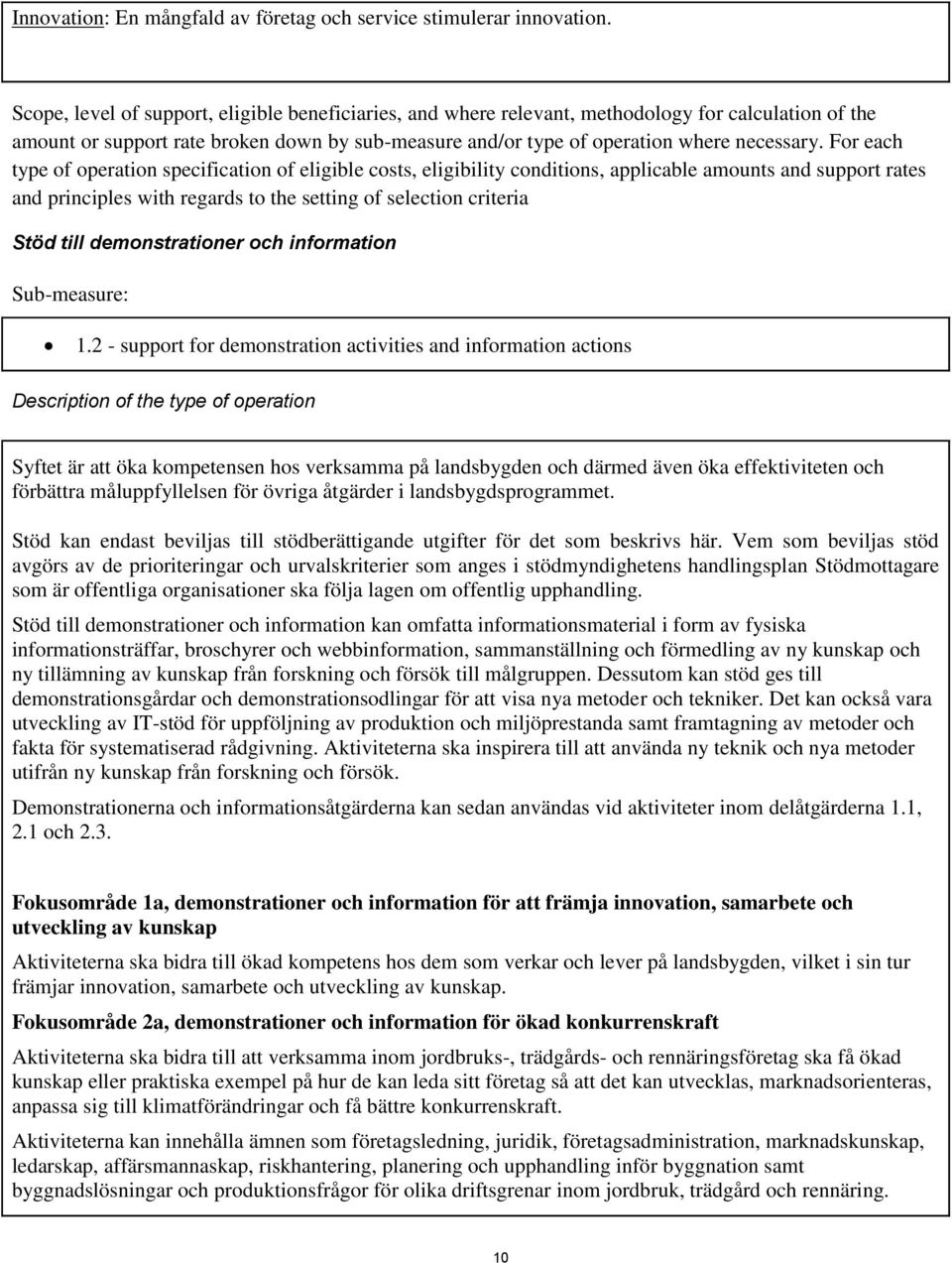 For each type of operation specification of eligible costs, eligibility conditions, applicable amounts and support rates and principles with regards to the setting of selection criteria Stöd till