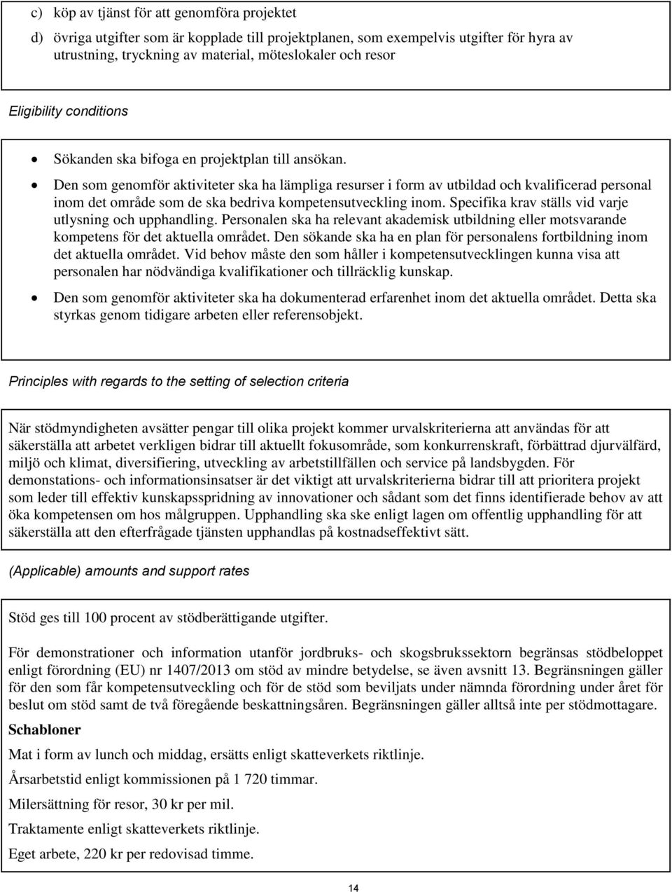 Den som genomför aktiviteter ska ha lämpliga resurser i form av utbildad och kvalificerad personal inom det område som de ska bedriva kompetensutveckling inom.