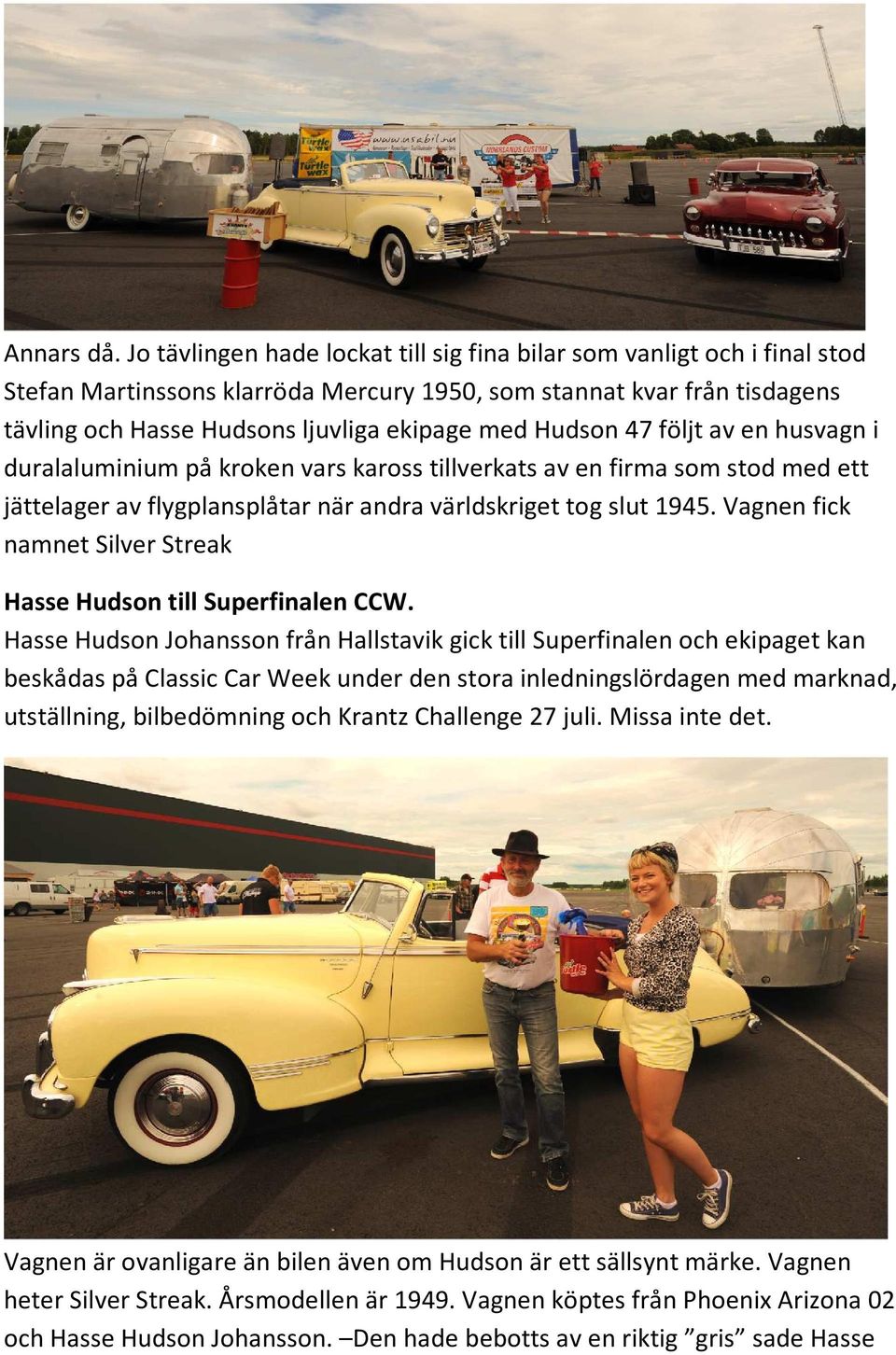 Hudson 47 följt av en husvagn i duralaluminium på kroken vars kaross tillverkats av en firma som stod med ett jättelager av flygplansplåtar när andra världskriget tog slut 1945.