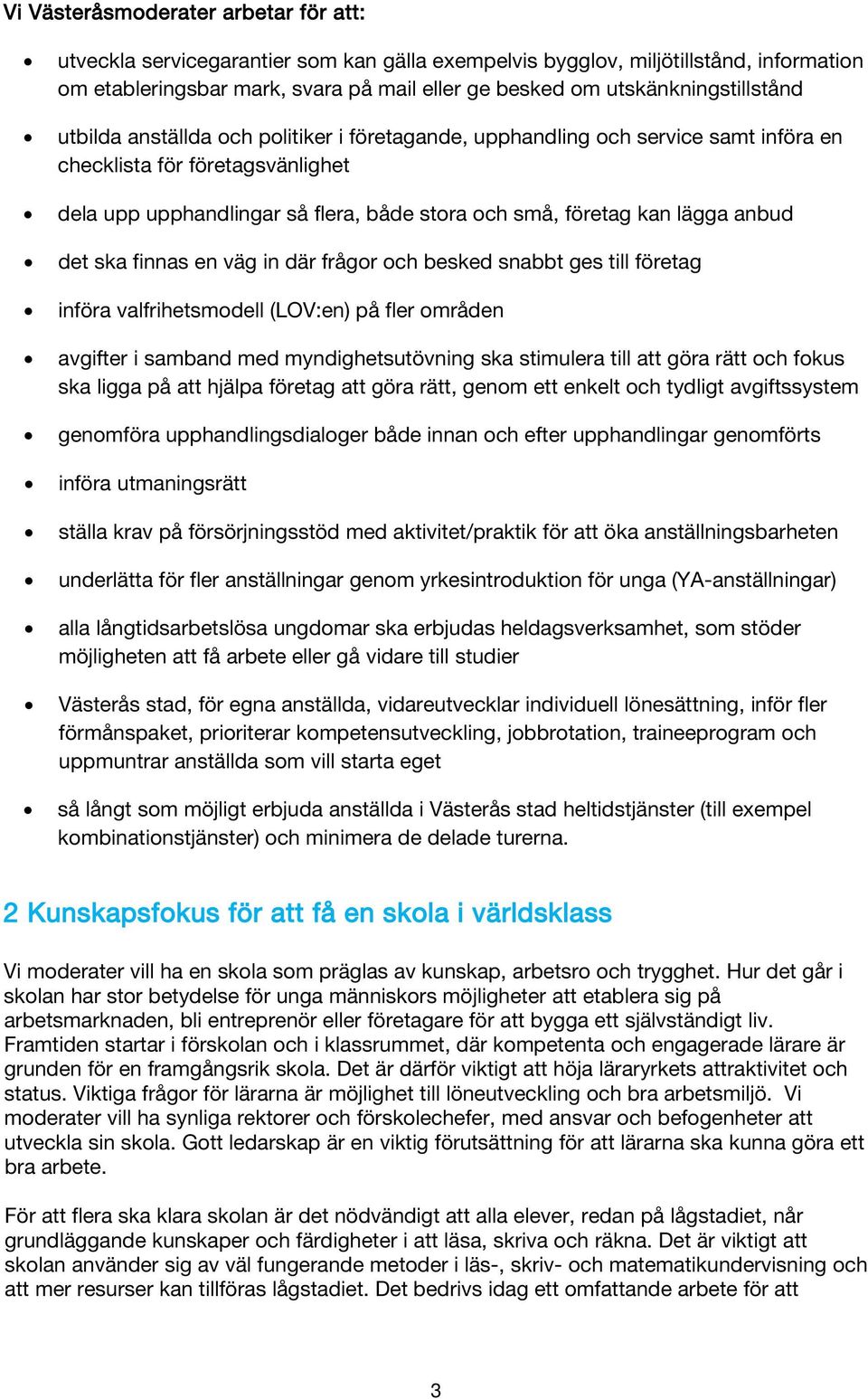 och besked snabbt ges till företag införa valfrihetsmodell (LOV:en) på fler områden avgifter i samband med myndighetsutövning ska stimulera till att göra rätt och fokus ska ligga på att hjälpa