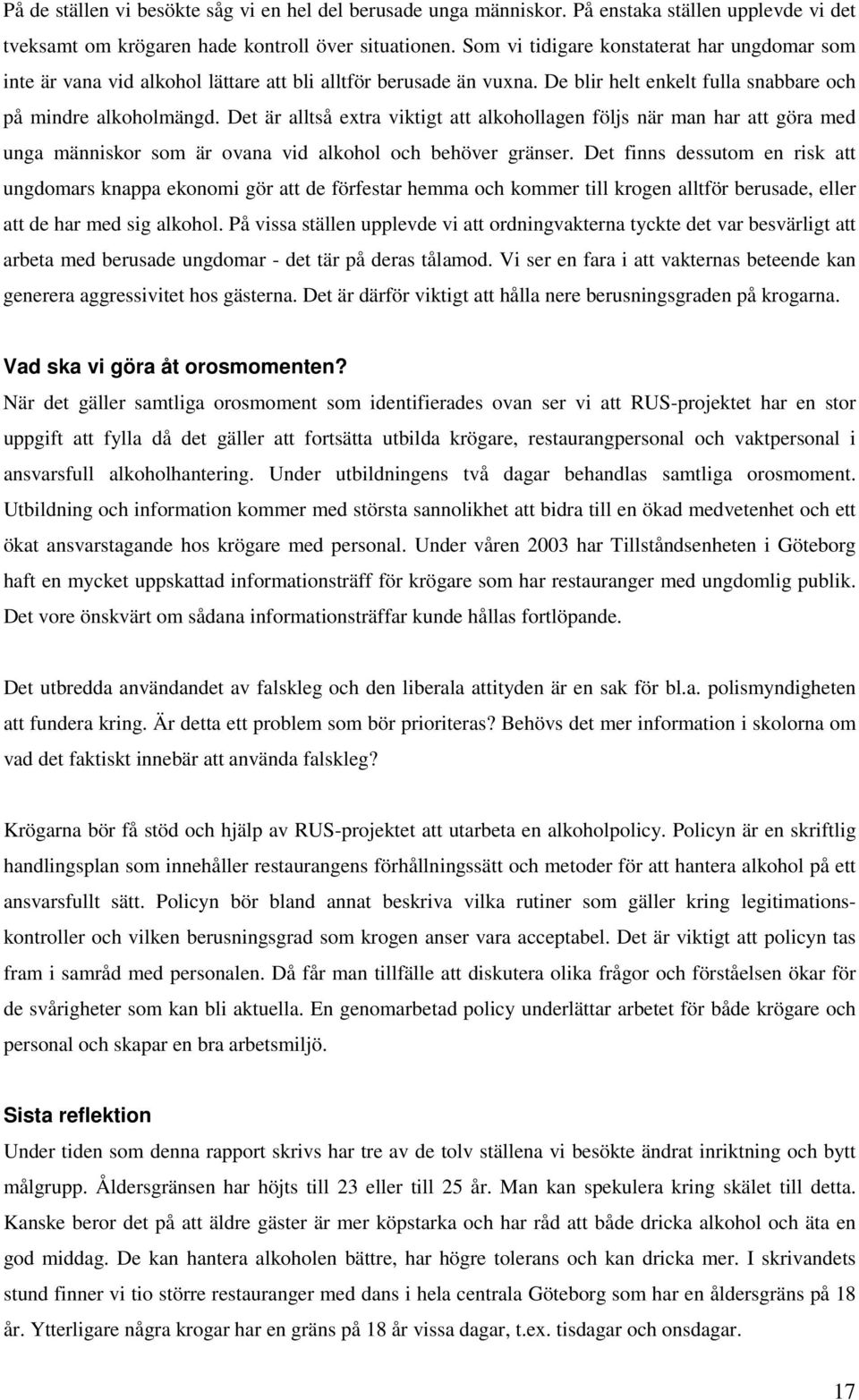 Det är alltså extra viktigt att alkohollagen följs när man har att göra med unga människor som är ovana vid alkohol och behöver gränser.