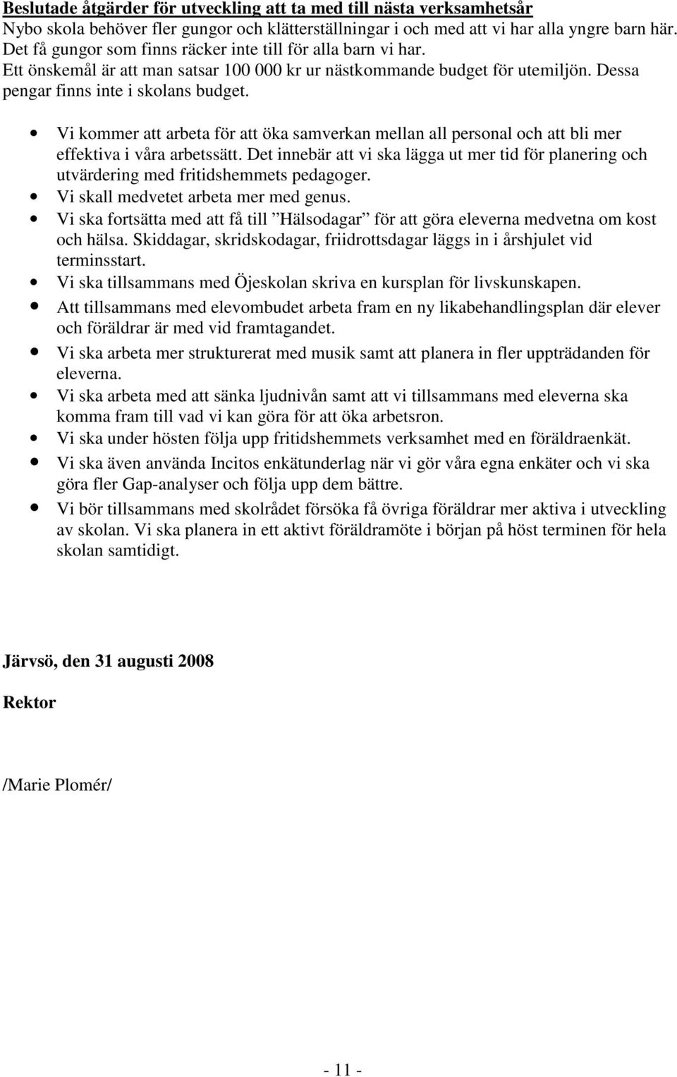 Vi kommer att arbeta för att öka samverkan mellan all personal och att bli mer effektiva i våra arbetssätt.