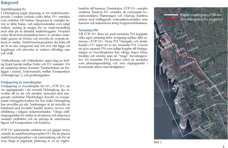 Projektet syftar till att möta framtidens behov av attraktiv stadsmiljö genom att förtäta och utveckla de centrala delarna av staden.