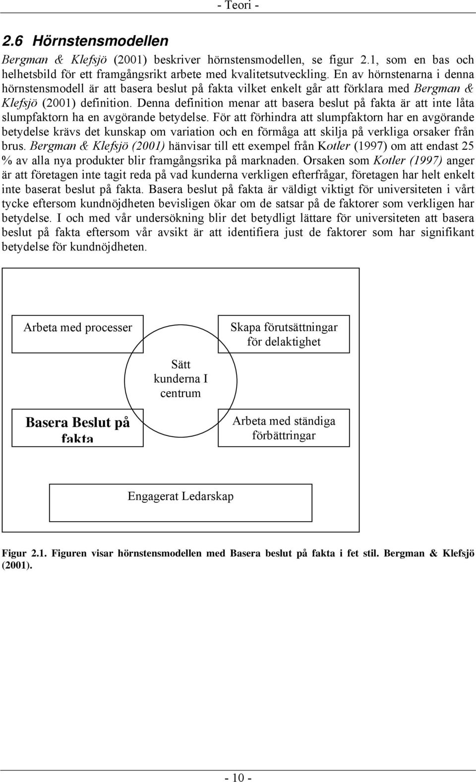 Denna definition menar att basera beslut på fakta är att inte låta slumpfaktorn ha en avgörande betydelse.