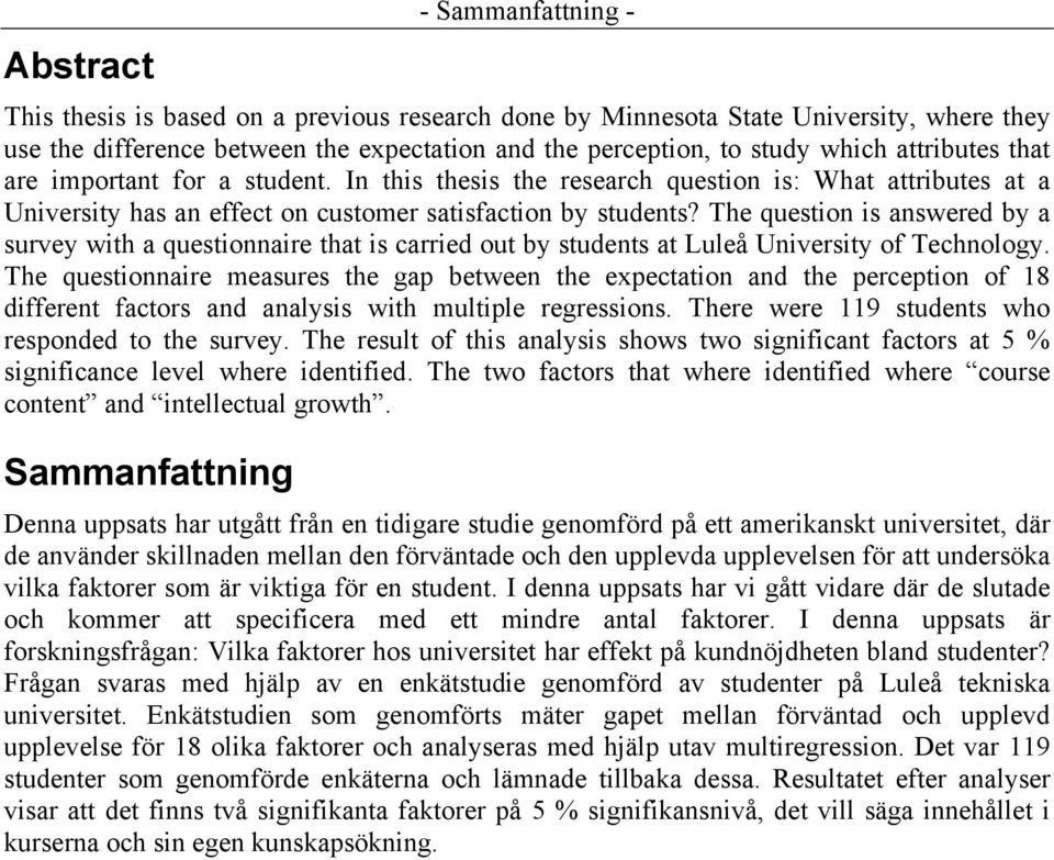 The question is answered by a survey with a questionnaire that is carried out by students at Luleå University of Technology.