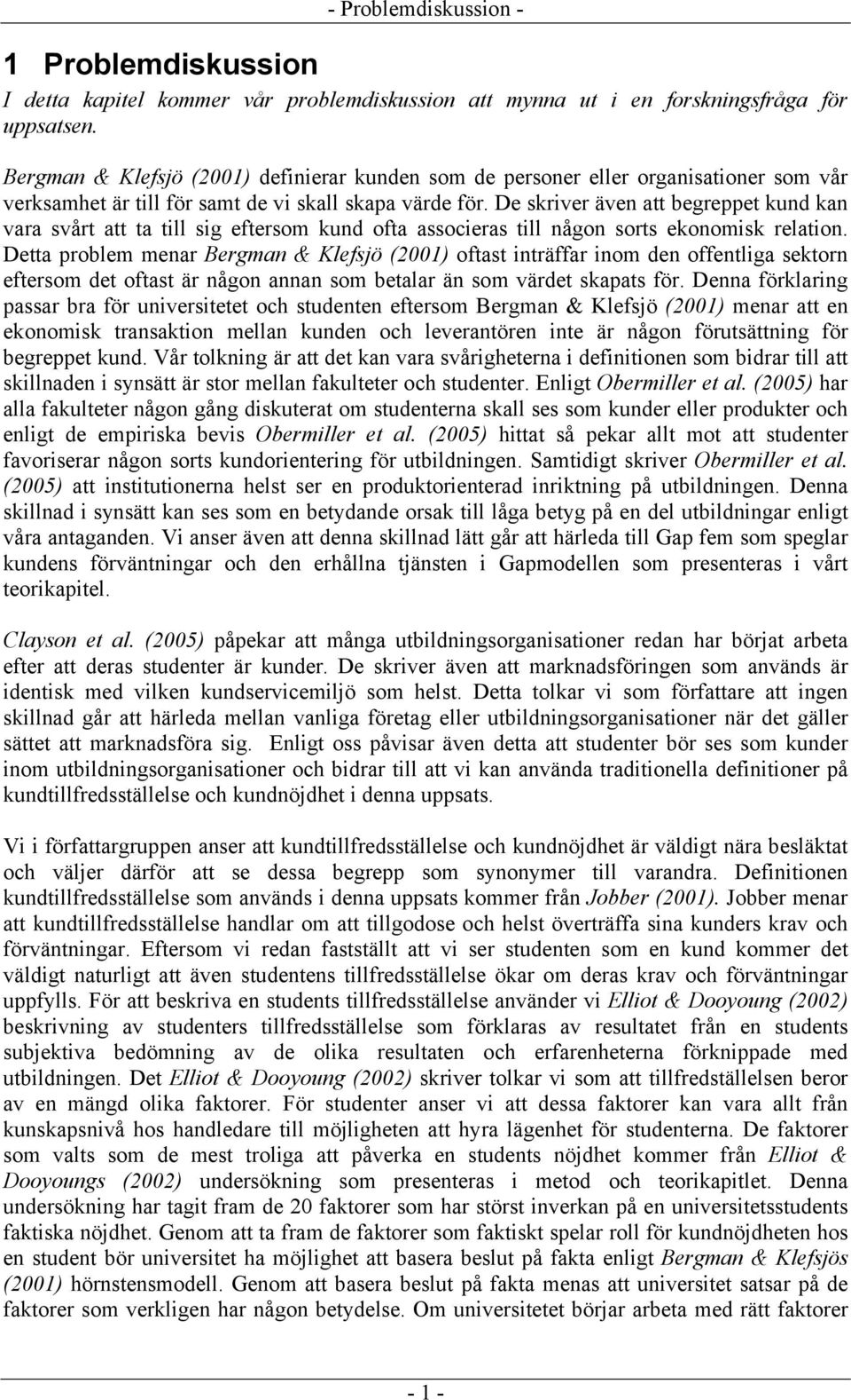 De skriver även att begreppet kund kan vara svårt att ta till sig eftersom kund ofta associeras till någon sorts ekonomisk relation.