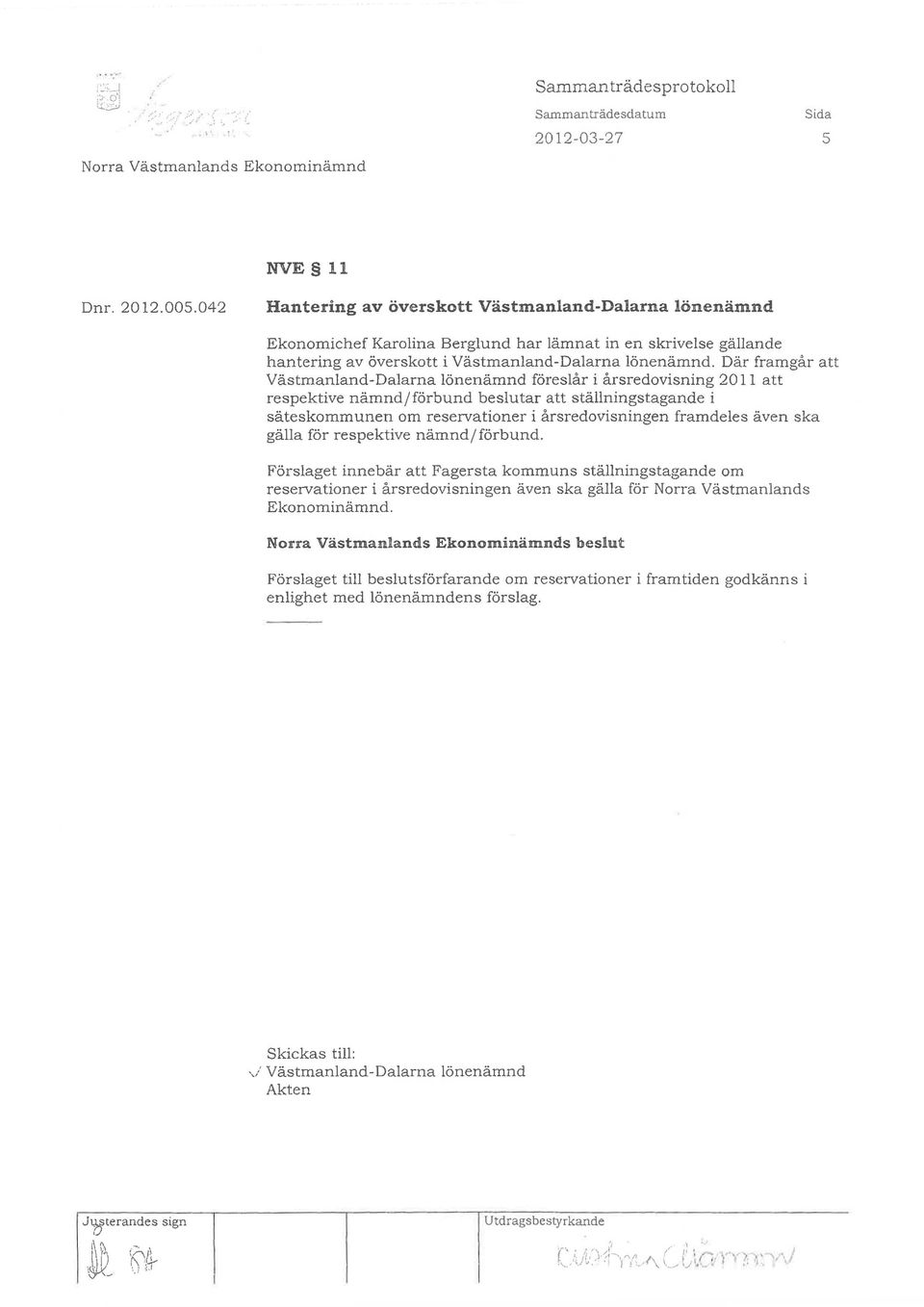 Där framgår att Västmanland-Dalarna lönenämnd föreslår i årsredovisning 2011 att respektive nämnd/förbund beslutar att ställningstagande i säteskommunen om reservationer i årsredovisningen framdeles