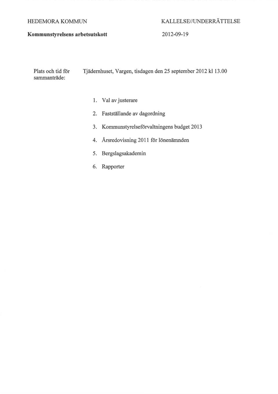 kl 13.00 1. Val av justerare 2. Fastställande av dagordning 3.