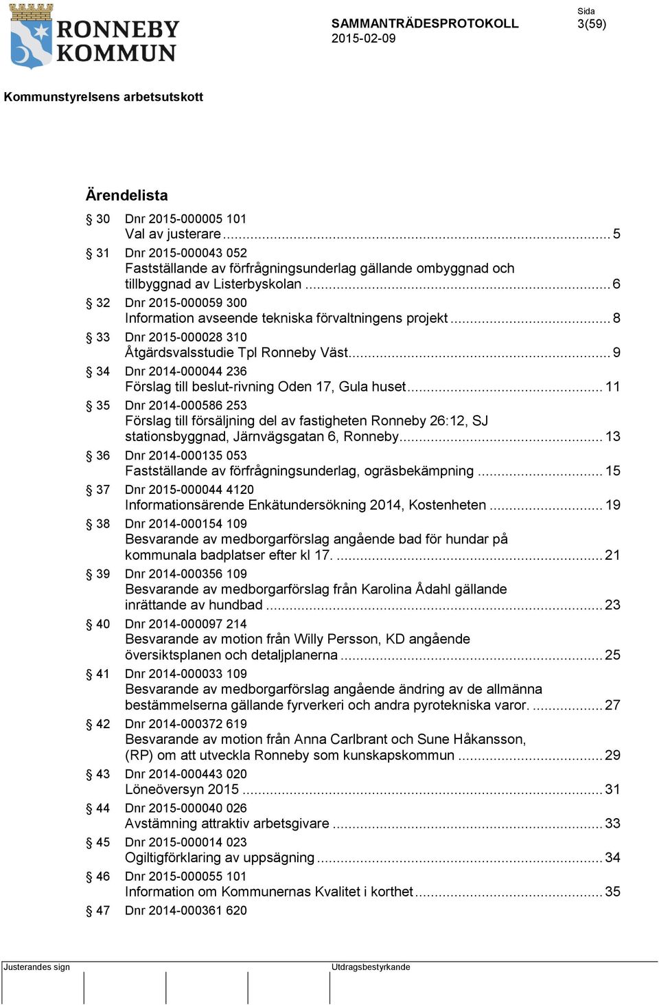 .. 9 34 Dnr 2014-000044 236 Förslag till beslut-rivning Oden 17, Gula huset.