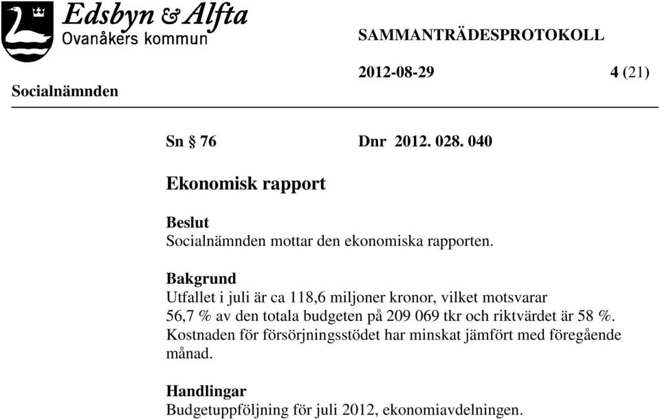 Bakgrund Utfallet i juli är ca 118,6 miljoner kronor, vilket motsvarar 56,7 % av den totala