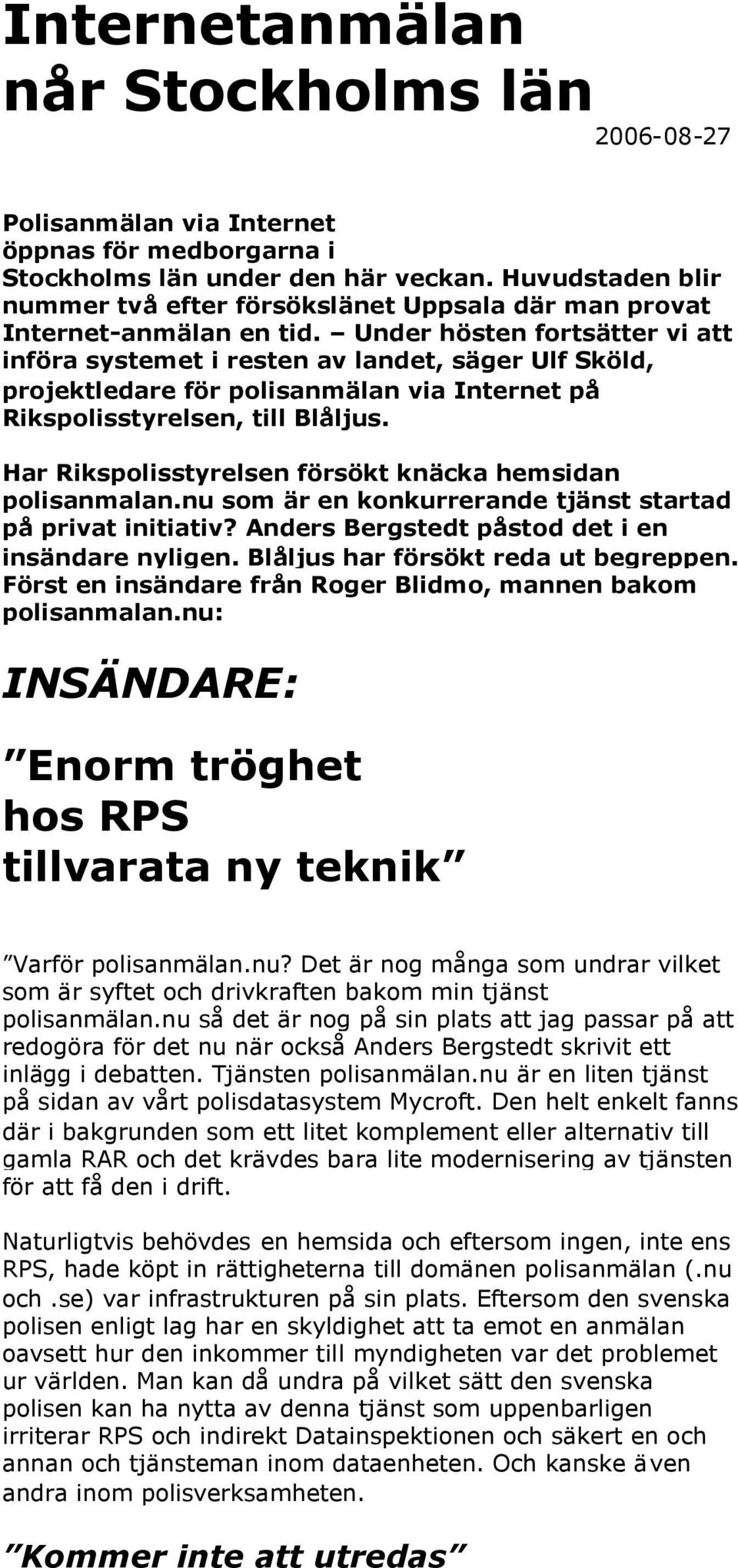 Under hösten fortsätter vi att införa systemet i resten av landet, säger Ulf Sköld, projektledare för polisanmälan via Internet på Rikspolisstyrelsen, till Blåljus.