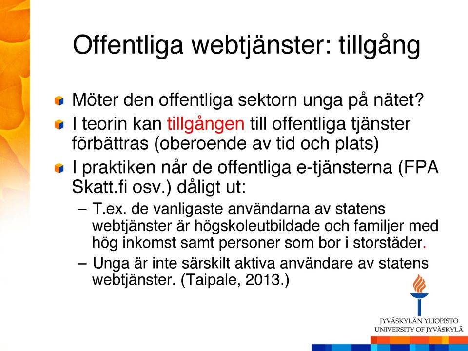 offentliga e-tjänsterna (FPA Skatt.fi osv.) dåligt ut:" T.ex.
