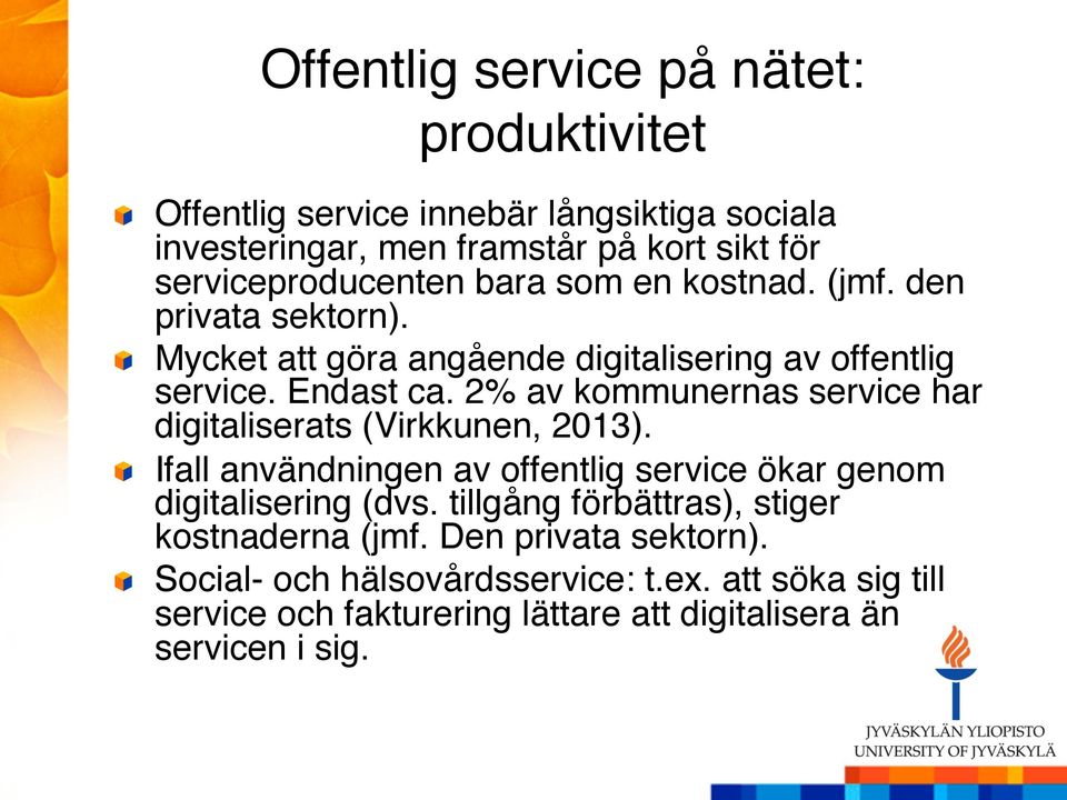 2% av kommunernas service har digitaliserats (Virkkunen, 2013). " " Ifall användningen av offentlig service ökar genom digitalisering (dvs.