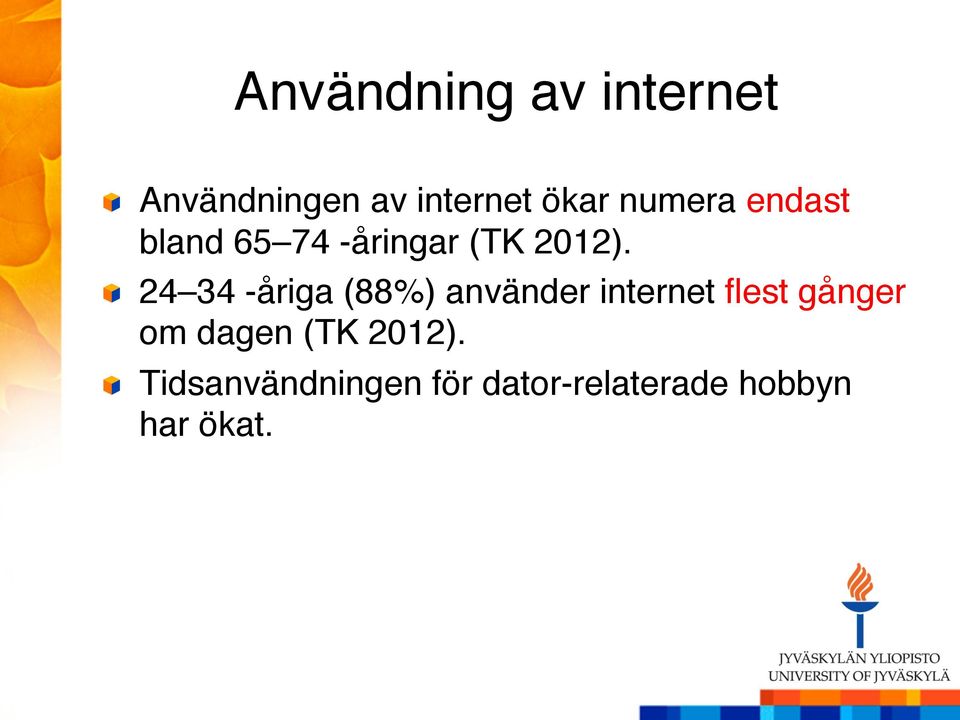 " " 24 34 -åriga (88%) använder internet flest gånger om