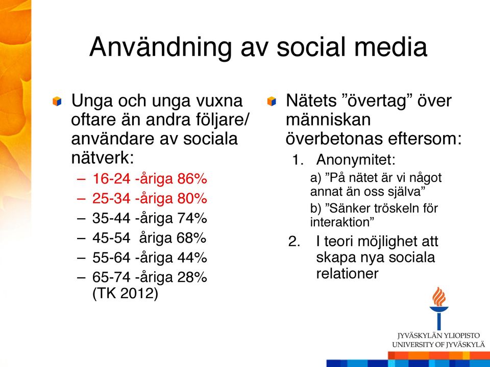 (TK 2012)" " Nätets övertag över människan överbetonas eftersom:" 1.