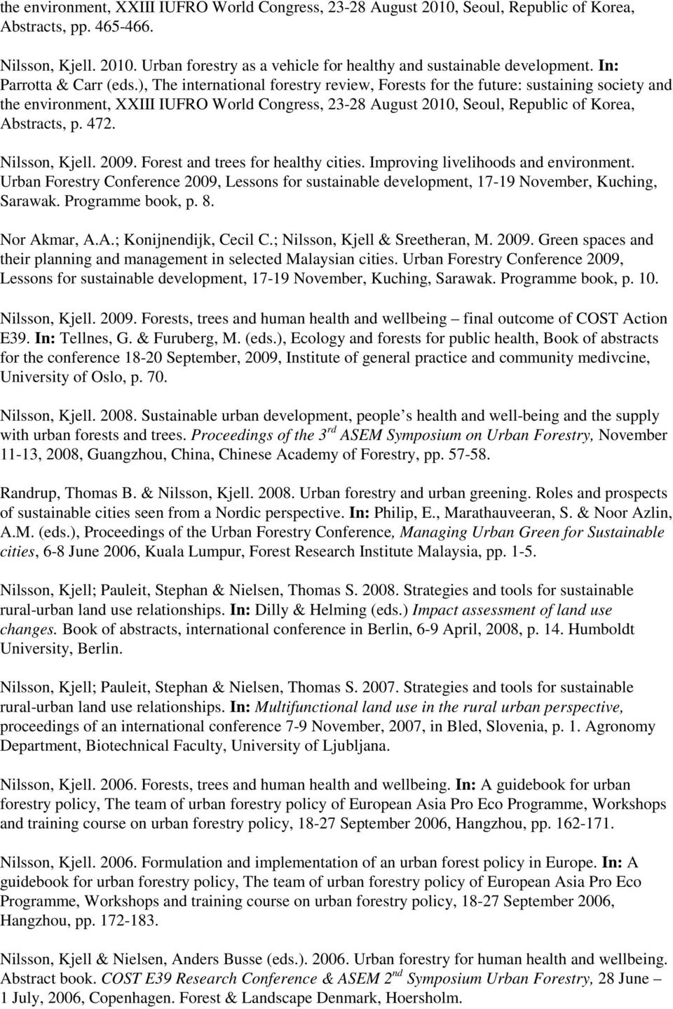 ), The international forestry review, Forests for the future: sustaining society and the environment, XXIII IUFRO World Congress, 23-28 August 2010, Seoul, Republic of Korea, Abstracts, p. 472.