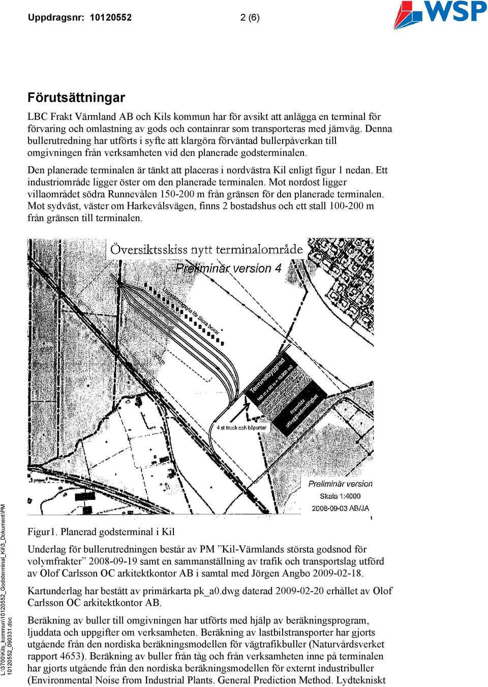 Den planerade terminalen är tänkt att placeras i nordvästra Kil enligt figur 1 nedan. Ett industriområde ligger öster om den planerade terminalen.