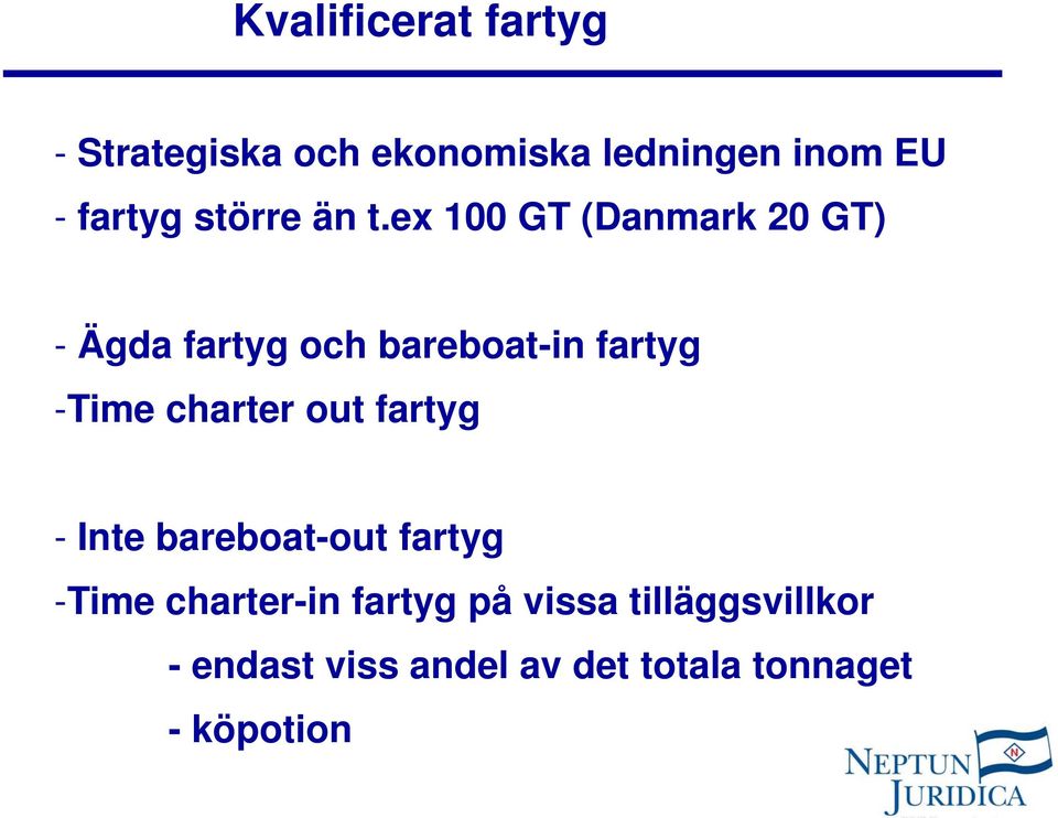 ex 100 GT (Danmark 20 GT) - Ägda fartyg och bareboat-in fartyg -Time charter