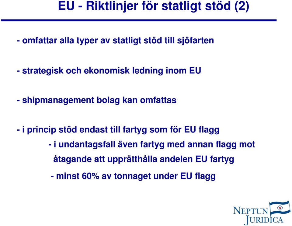 - i princip stöd endast till fartyg som för EU flagg - i undantagsfall även fartyg med