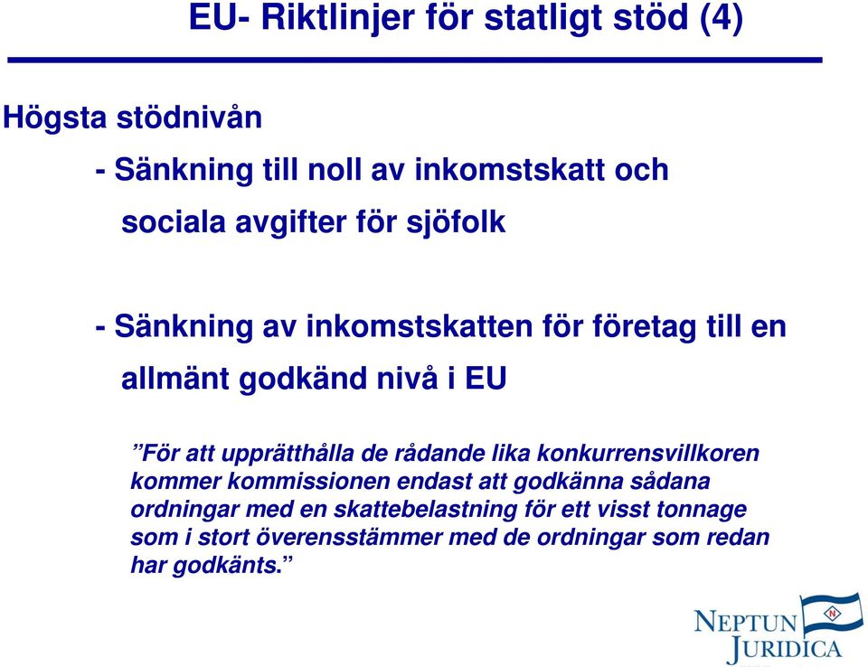 upprätthålla de rådande lika konkurrensvillkoren kommer kommissionen endast att godkänna sådana ordningar