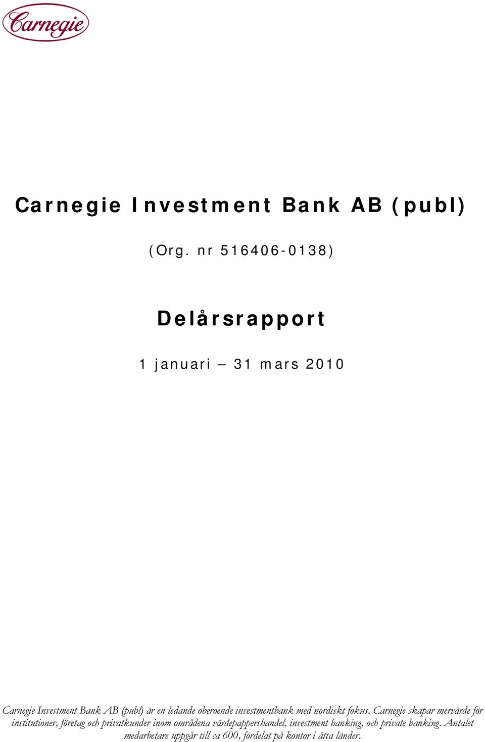 oberoende investmentbank med nordiskt fokus.
