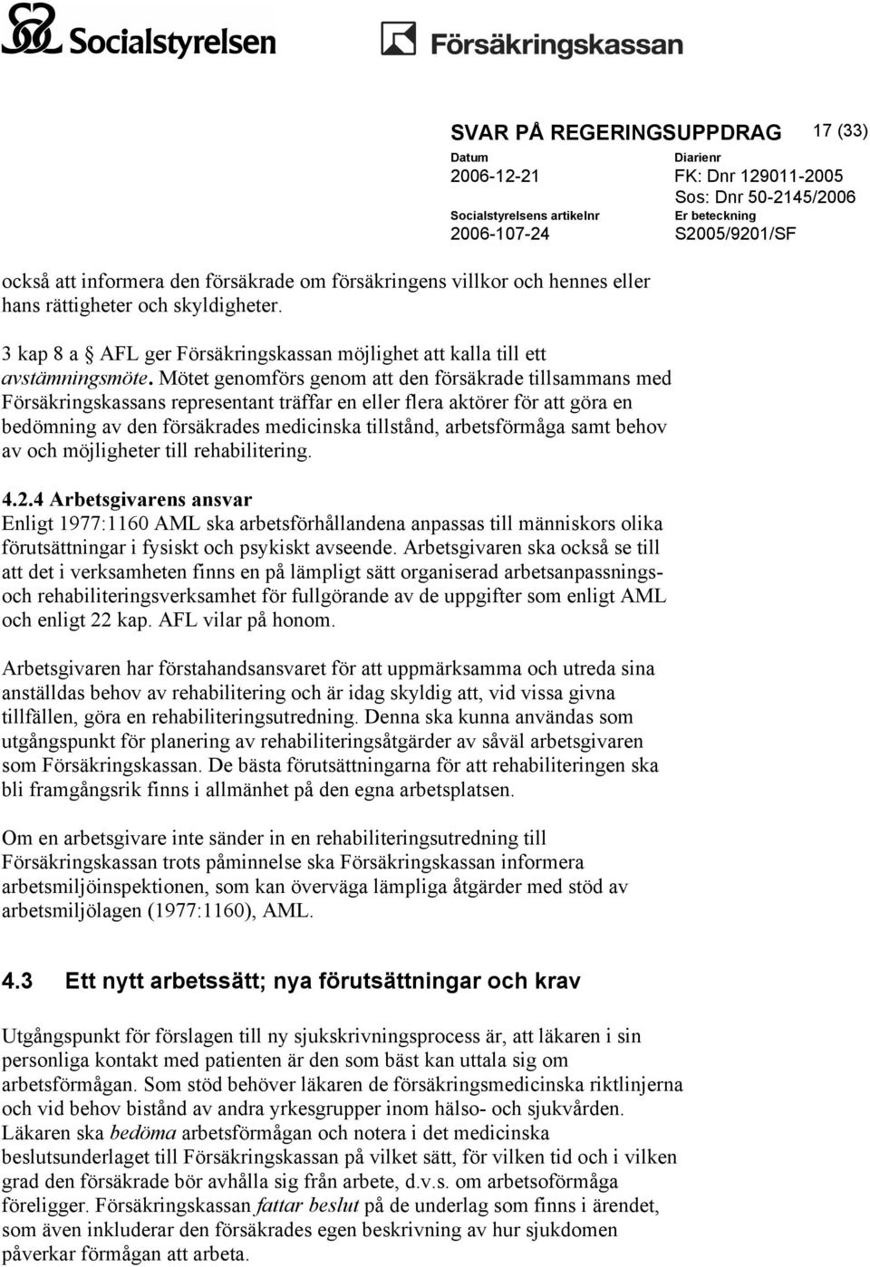 Mötet genomförs genom att den försäkrade tillsammans med Försäkringskassans representant träffar en eller flera aktörer för att göra en bedömning av den försäkrades medicinska tillstånd,