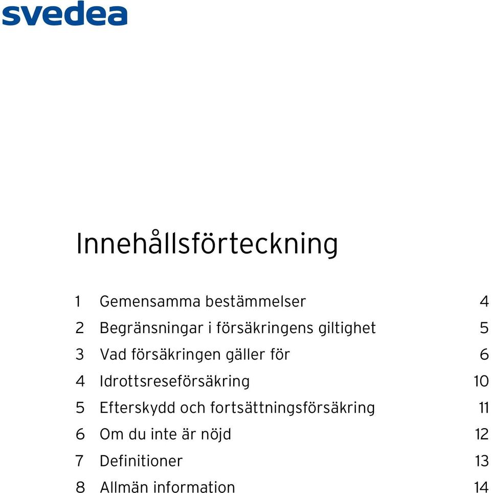 Idrottsreseförsäkring 10 5 Efterskydd och fortsättningsförsäkring