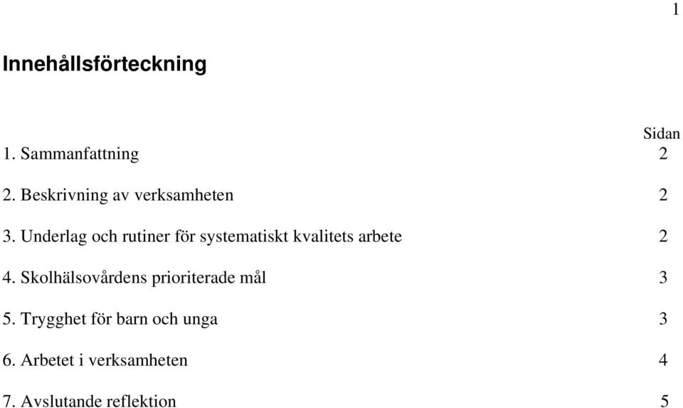 Underlag och rutiner för systematiskt kvalitets arbete 2 4.