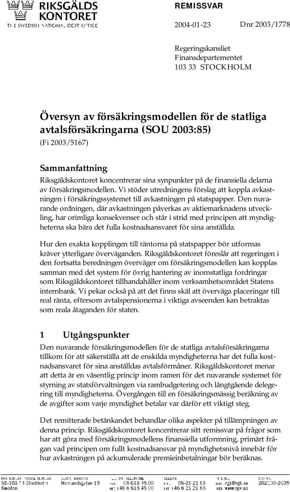 Vi stöder utredningens förslag att koppla avkastningen i försäkringssystemet till avkastningen på statspapper.