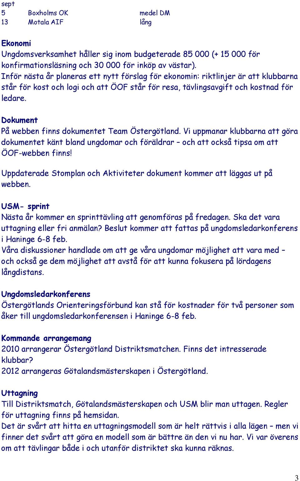 Dokument På webben finns dokumentet Team Östergötland. Vi uppmanar klubbarna att göra dokumentet känt bland ungdomar och föräldrar och att också tipsa om att ÖOF-webben finns!