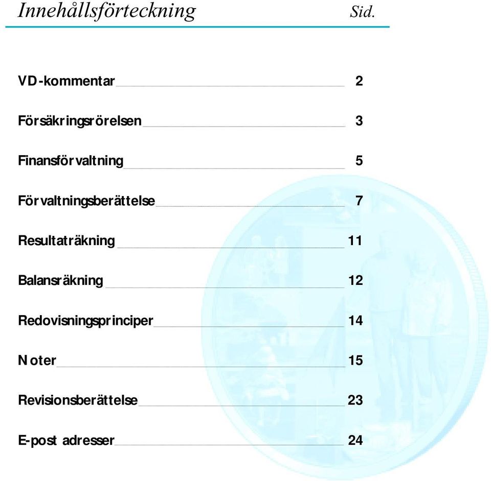 5 Förvaltningsberättelse 7 Resultaträkning 11